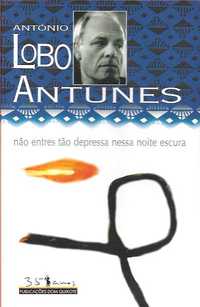 Não entres tão depressa nessa noite escura_António Lobo Antunes_Dom Qu