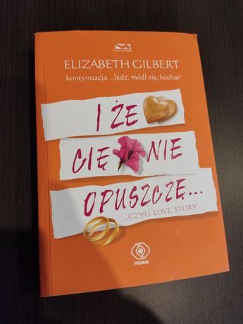 "I że cię nie opuszczę" Elizabeth Gilbert