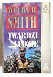 Twardzi LUDZIE - Wilbur Smith