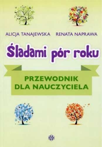 Śladami pór roku. Przewodnik dla nauczyciela - Alicja Tanajewska, Ren