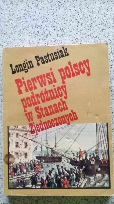 Pierwsi Polacy podróżnicy w Stanach Zjednoczonych - Longin Pastusiak