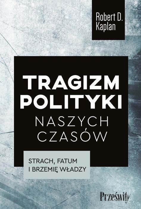 Tragizm Polityki Naszych Czasów. Strach, Fatum I Brzemię Władzy