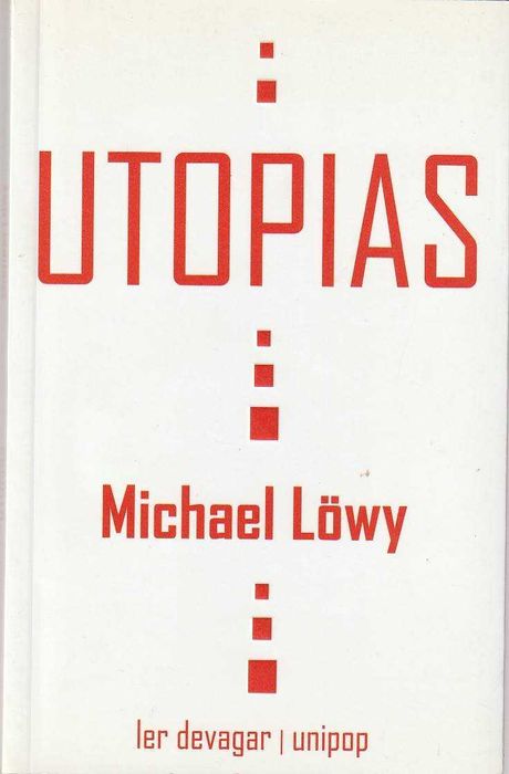 Utopias - Michael Löwy-Ler Devagar; Unipop