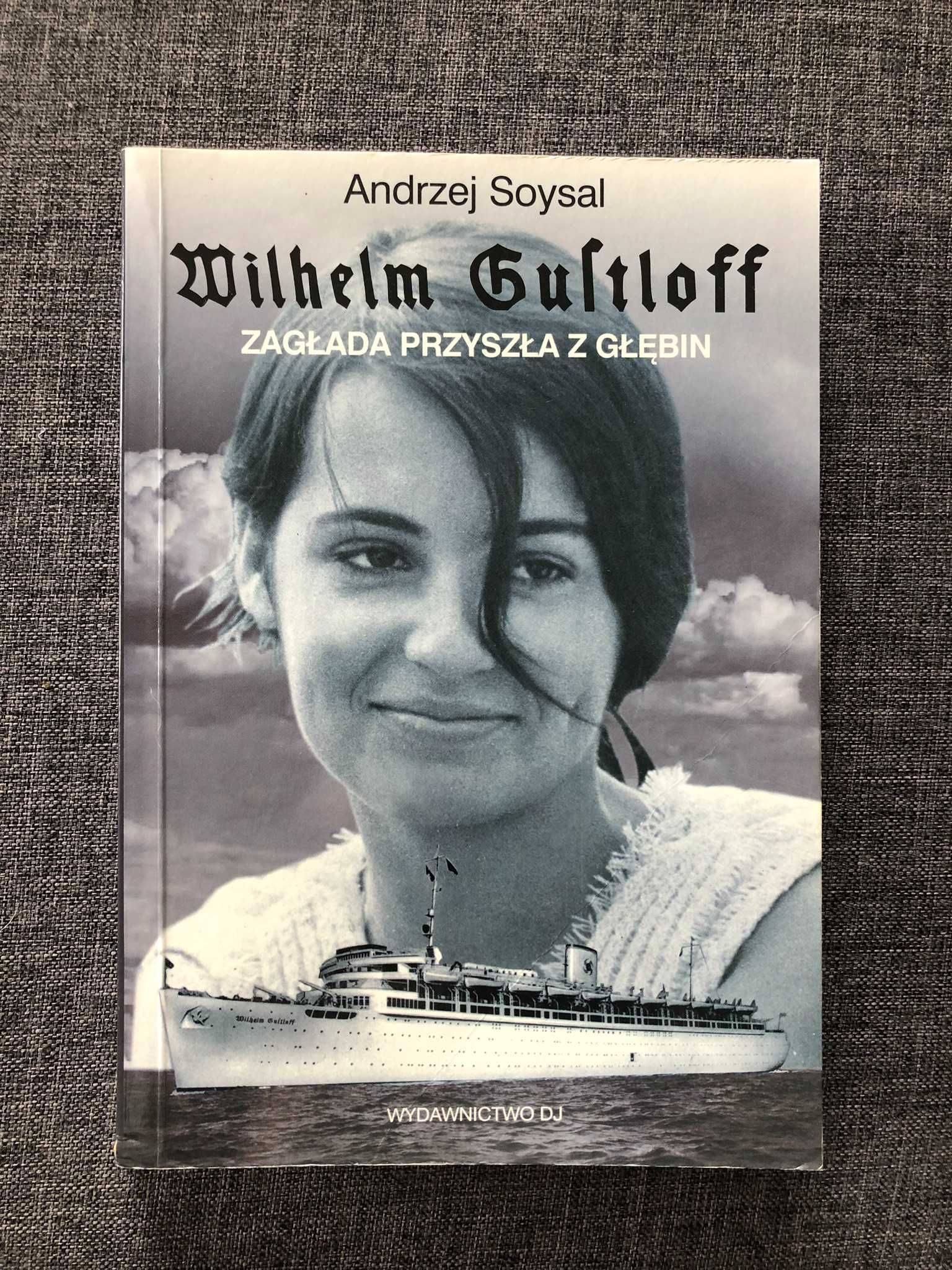 Wilhelm Gultloff. Zagłada Przyszła z Głębin - Andrzej Soysal