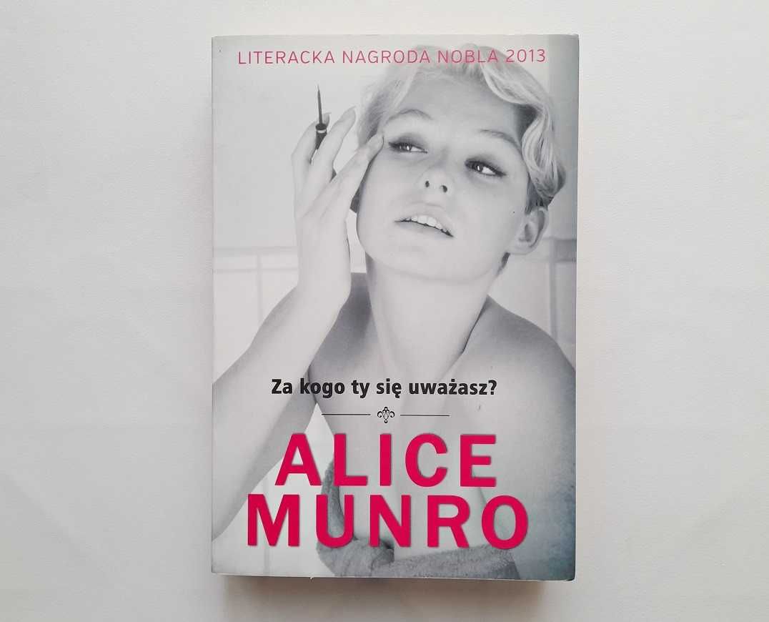 Alice MUNRO Za kogo ty się uważasz? bdb