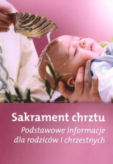 Sakrament Chrztu - Podstawowe Informacje Dla.. Praca Zbiorowa