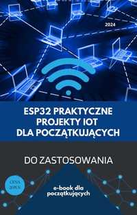 ESP32: Praktyczne projekty IoT dla początkujących.