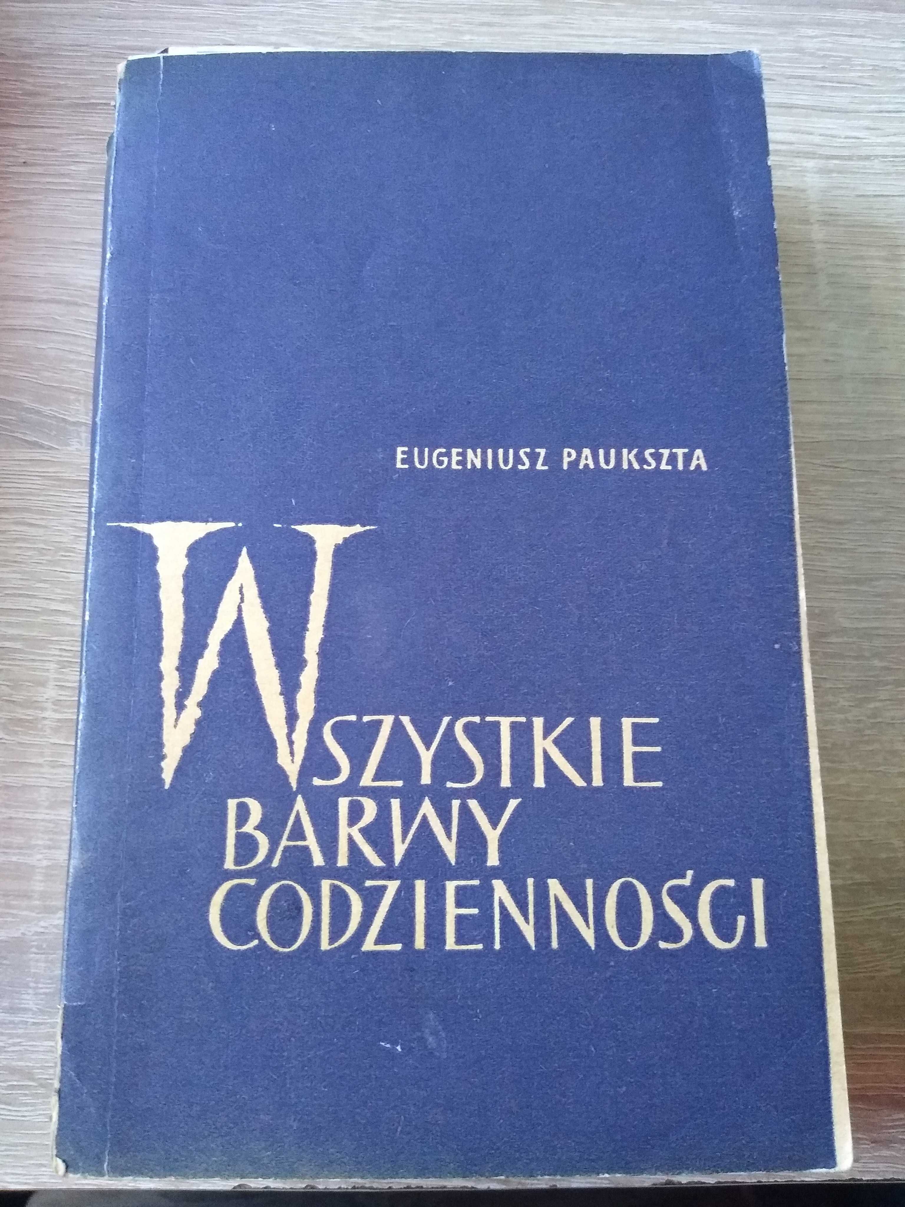 Eugeniusz Paukszta- Wszystkie barwy codzienności