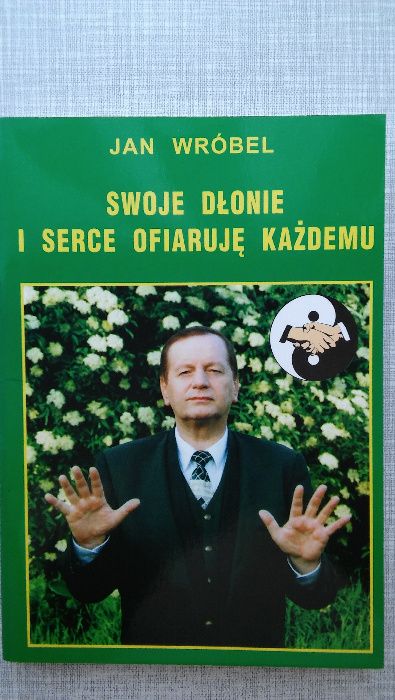 „Swoje Dłonie i Serce Ofiaruję Każdemu” Jan Wróbel !!! NOWA !!!