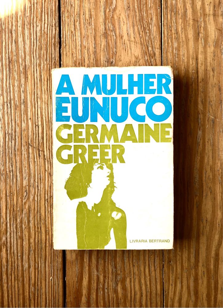 Germaine Greer - A Mulher Eunuco