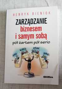 Zarządzanie biznesem i samym sobą pół żartem pół serio Bieniok Henryk