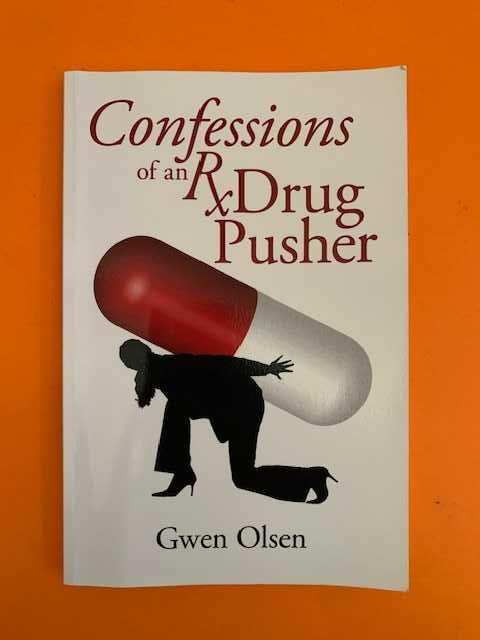 Confessions of an Rx Drug Pusher - Gwen Olsen