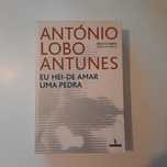 Eu hei-de amar uma pedra (António Lobo Antunes)