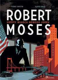 Robert Moses. Ukryty władca Nowego Jorku - Pierre Christin, Olivier B