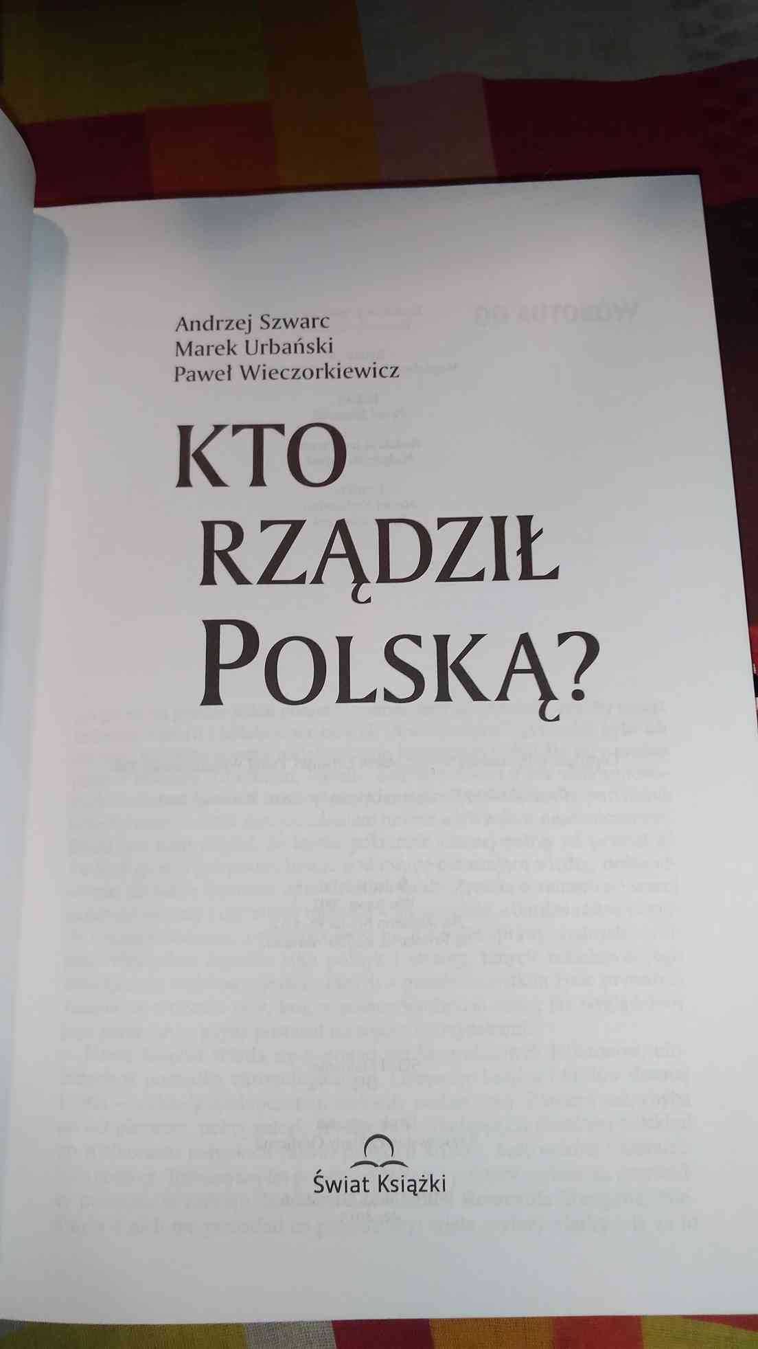 Andrzej Szwarc Marek Urbański Pawel Wieczorkiewicz
Rządził Polską?