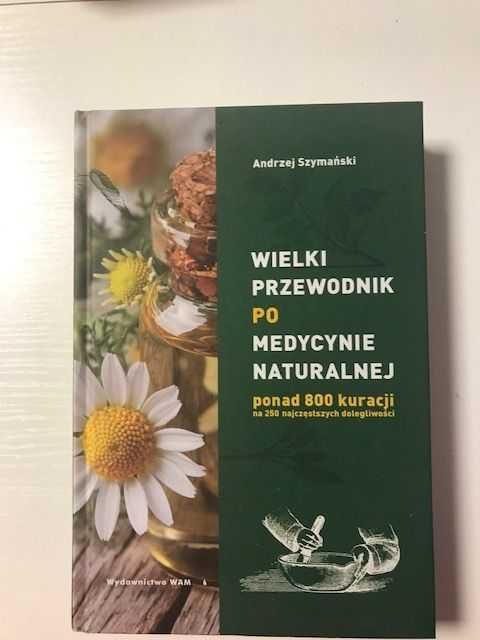 Wielki przewodnik po medycynie naturalnej 800 kuracji A. Szymanski