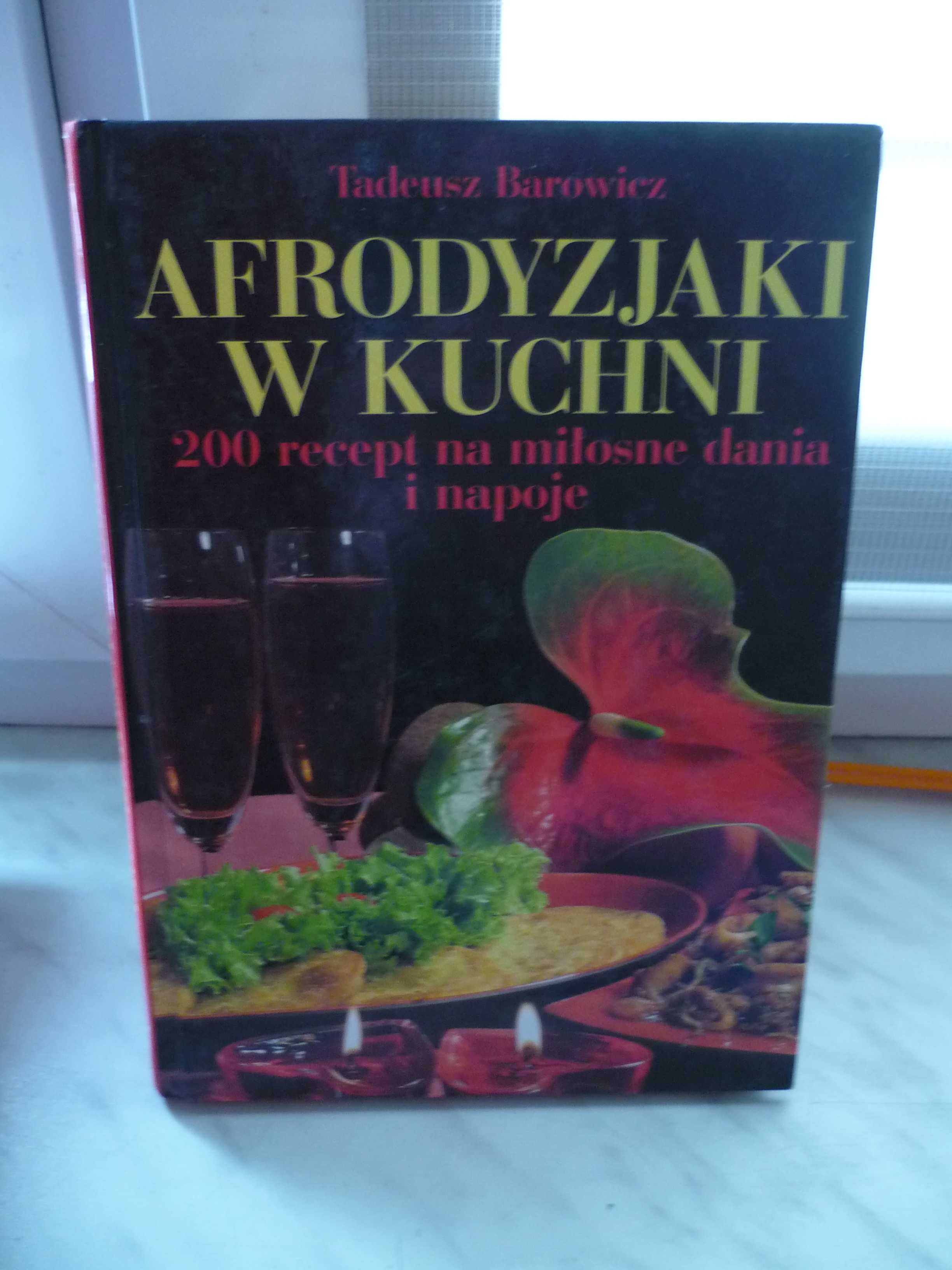 Afrodyzjaki w kuchni , Tadeusz Barowicz.