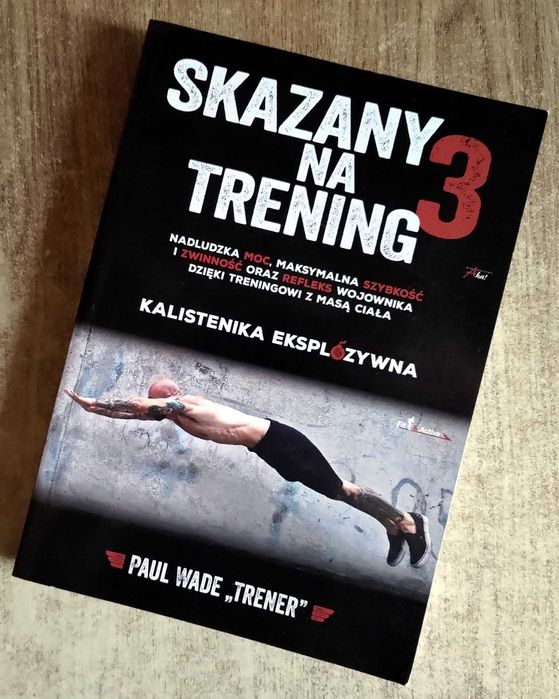 Skazany Na Trening 3 - Kalistenika Eksplozywna - Paul Wade