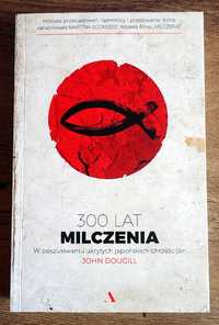 John Dougill - 300 lat milczenia: W poszukiwaniu ukrytych jap.. (NOWA)