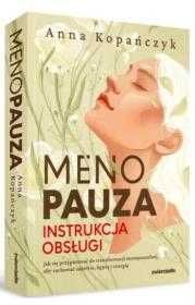 Menopauza. Instrukcja obsługi
Autor: Anna Kopańczyk
