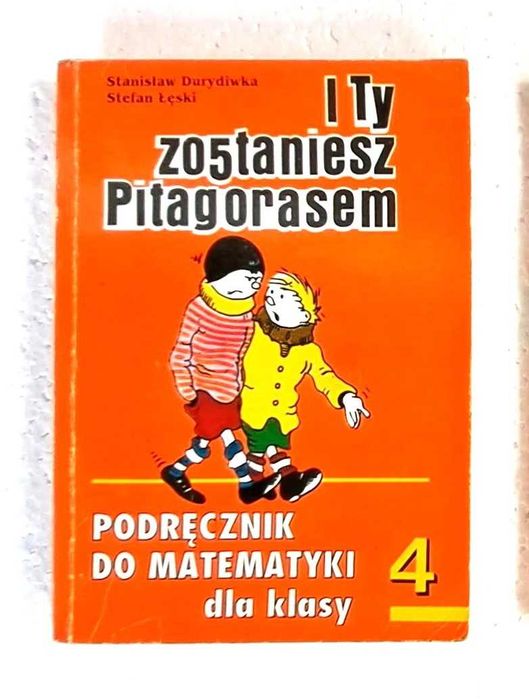 I Ty zostaniesz Pitagorasem. Podręcznik. Matematyka 4. Durydiwka Łęski