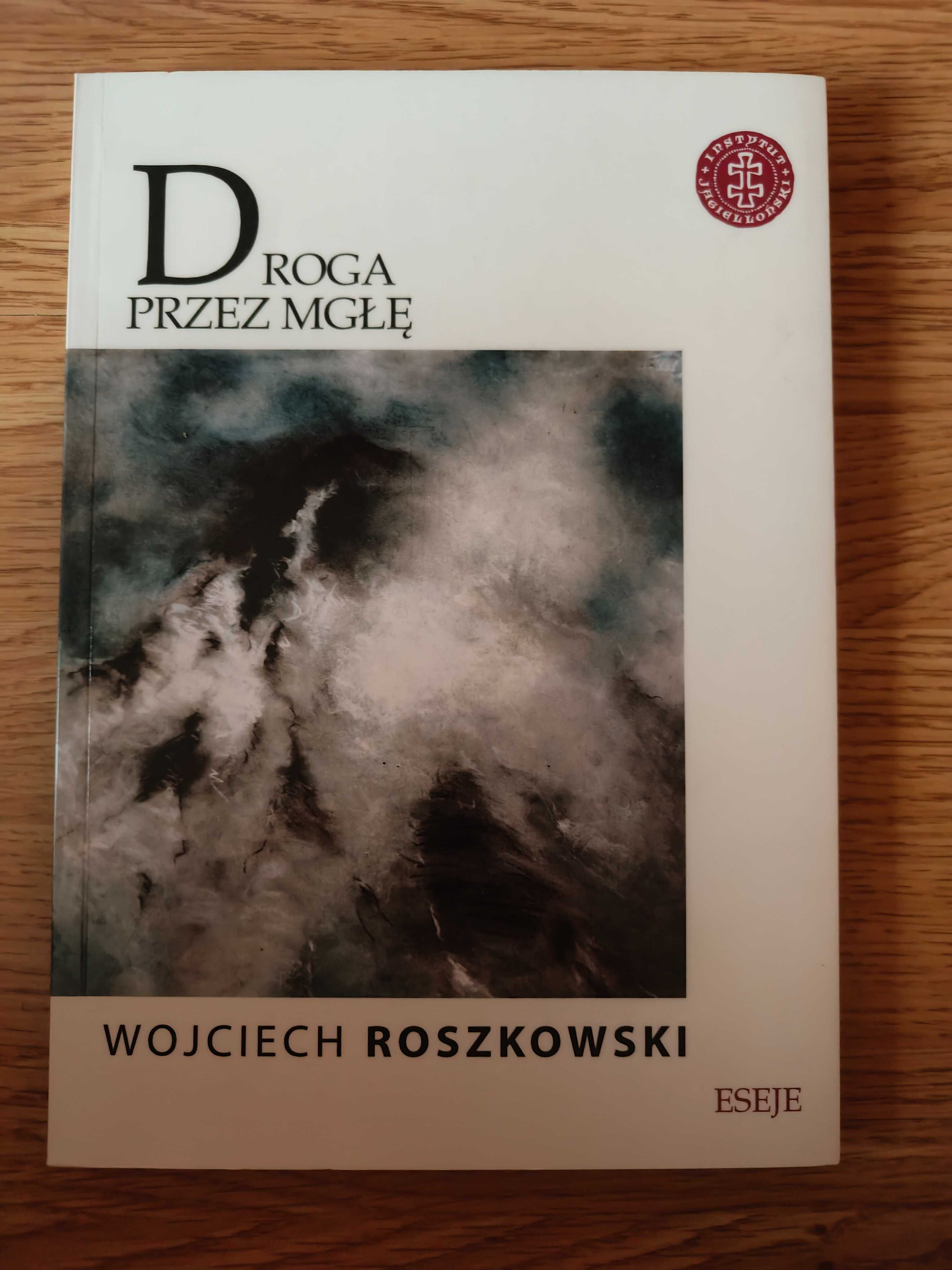 Wojciech Roszkowski Eseje. Droga przez mgłę