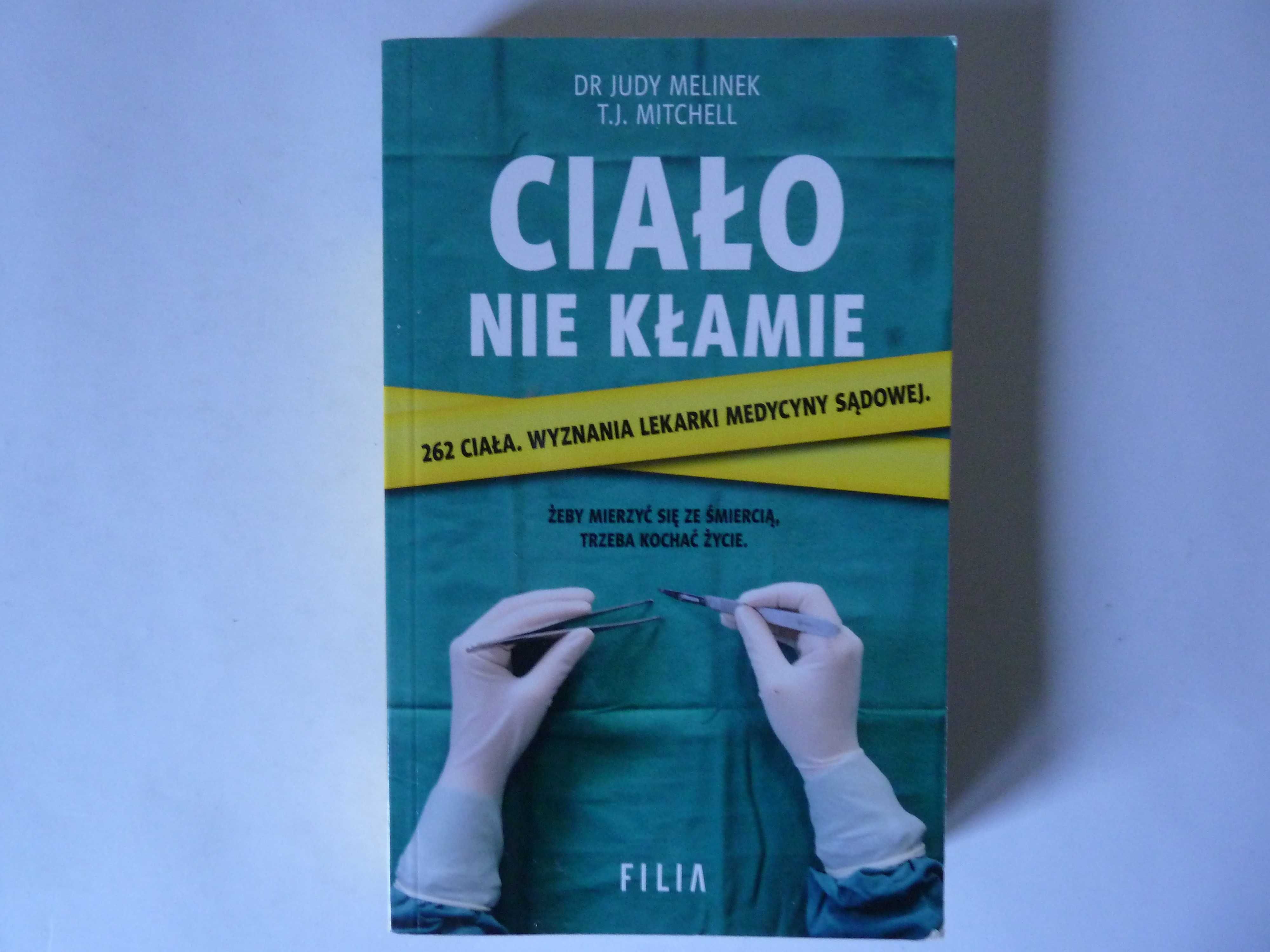 Ciało nie kłamie   Dr  Judy Melinek  T.J. Mitchell