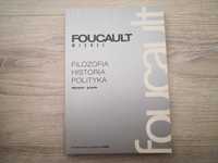 Michel Foucault : Filozofia, historia, polityka. Wybór pism