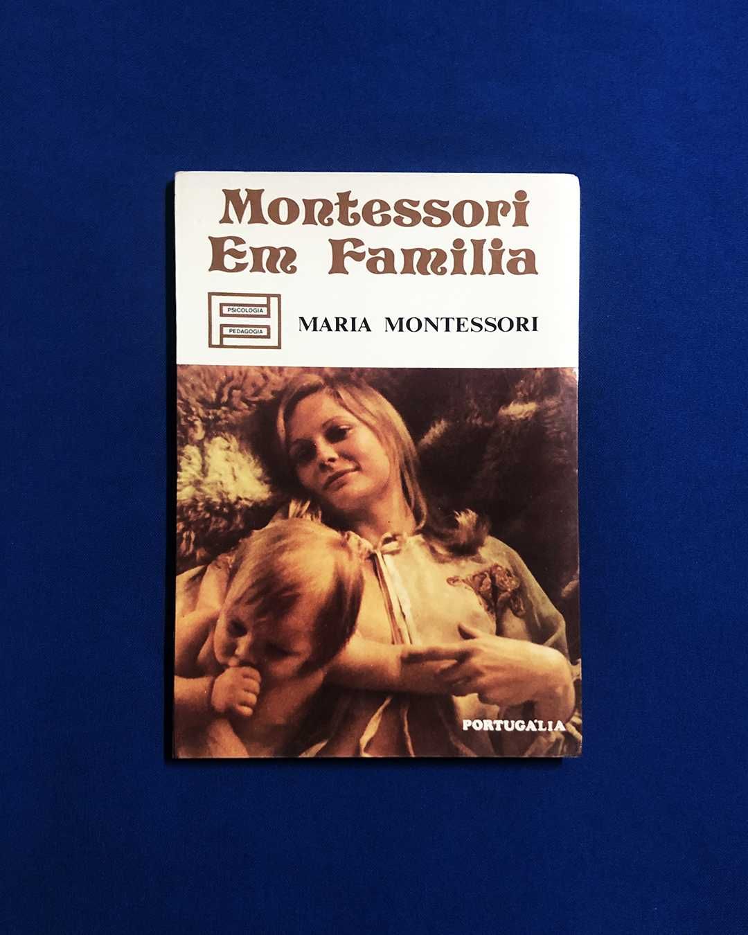 Maria Montessori MONTESSORI EM FAMÍLIA - Portugália