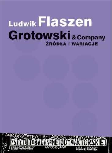 Grotowski & Company. Źródła i wariacje - Ludwik Flaszen