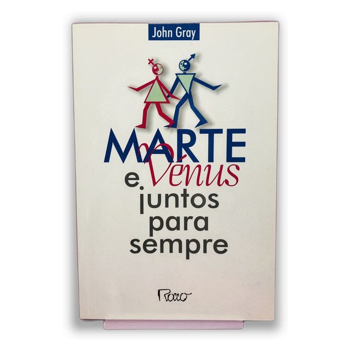 Marte e Vênus juntos para sempre - John Gray