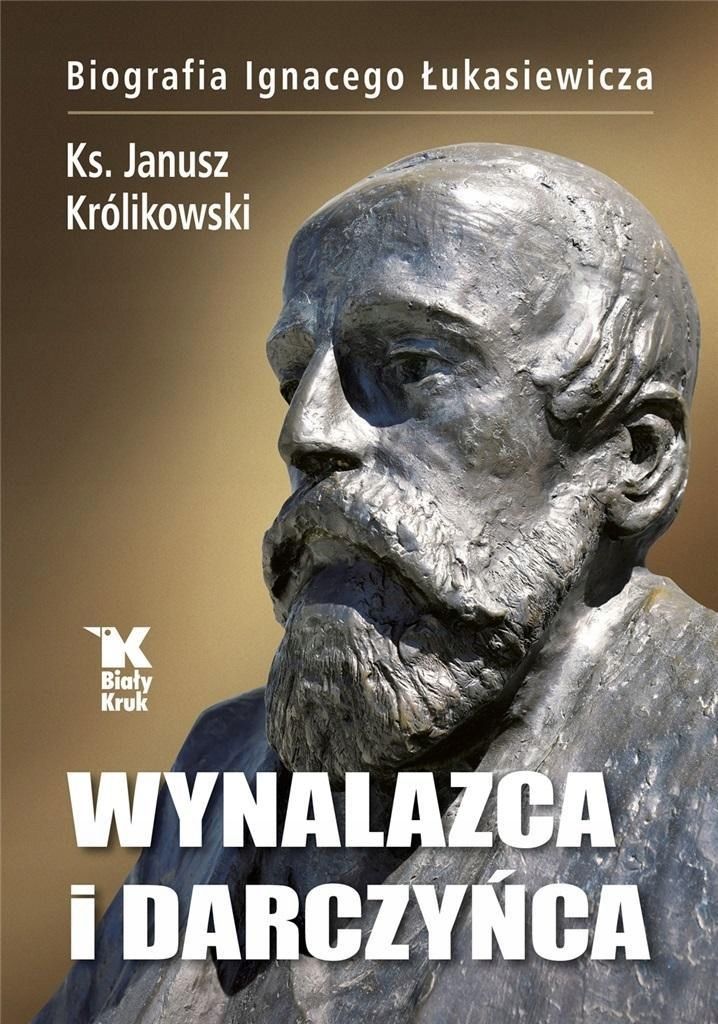 Wynalazca I Darczyńca.biografia Ignacego Łukasiewi