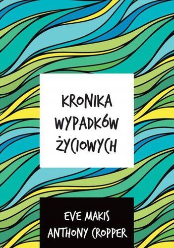 Kronika wypadków życiowych Eve Makis doskonalenie sztuki pisania