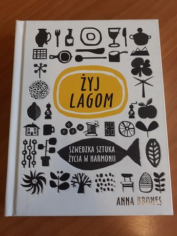 Żyj lagom Szwedzka sztuka życia w harmonii Anna Brones książka NOWA