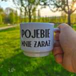 Filiżanka z nadrukiem "Poj** mnie zaraz" – 240 ml**