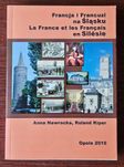 Francja i Francuzi na Śląsku - Anna Nawrocka, Roland Kiper