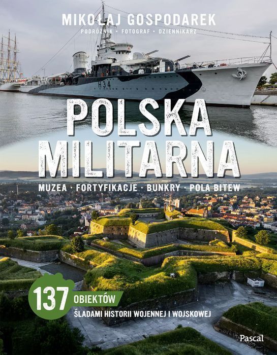 Polska militarna. Muzea, fortyfikacje, bunkry, pola bitew. Pascal