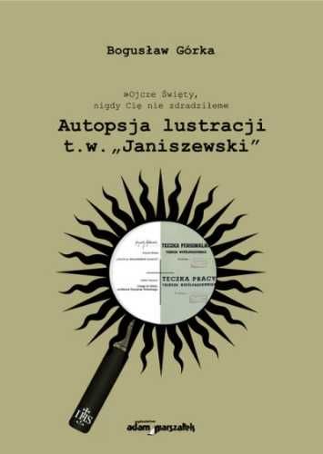 Autopsja lustracji - Bogusław Górka