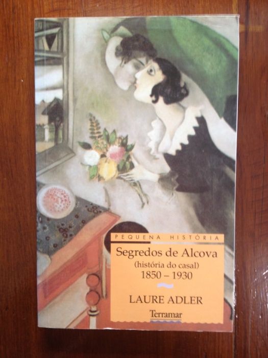 Laure Adler - Segredos de Alcova (História do Casal) 1850.-1930