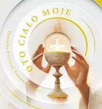Oto Ciało Moje. Pamiątka I Komunii Świętej Praca Zbiorowa