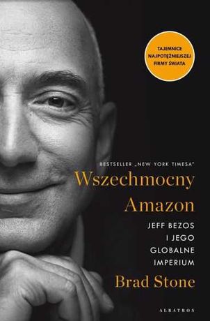 NOWA! Wszechmocny Amazon. Jeff Bezos i jego globalne imperium- B.Stone