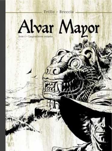 Alvar Mayor: legendarne miasta - Carlos Trillo, Enrique Breccia