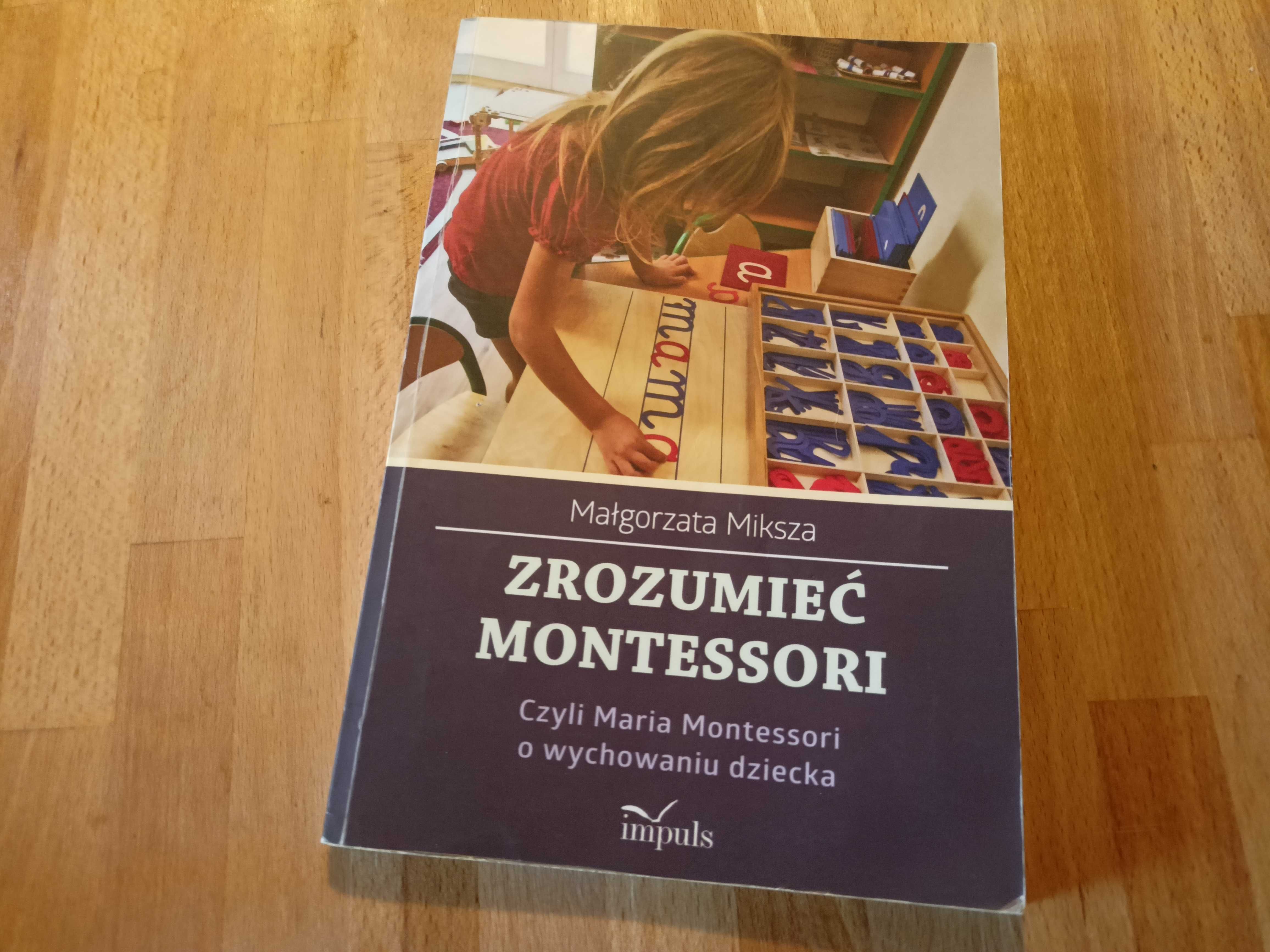 Zrozumieć Montessori czyli Maria Montessori o wychowaniu dziecka.