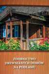 Zdobnictwo drewnianych domów na Podlasiu