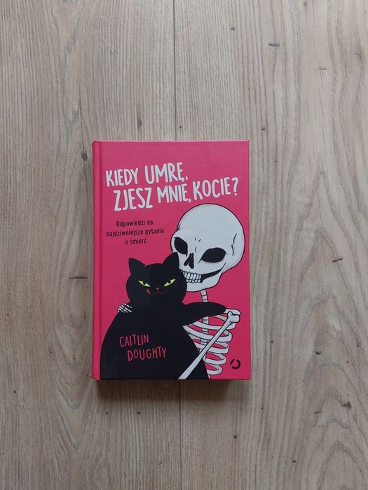 Książka Kiedy Umrę zjesz mnie kocie ? Caitlin Doughty Nowa Kraków