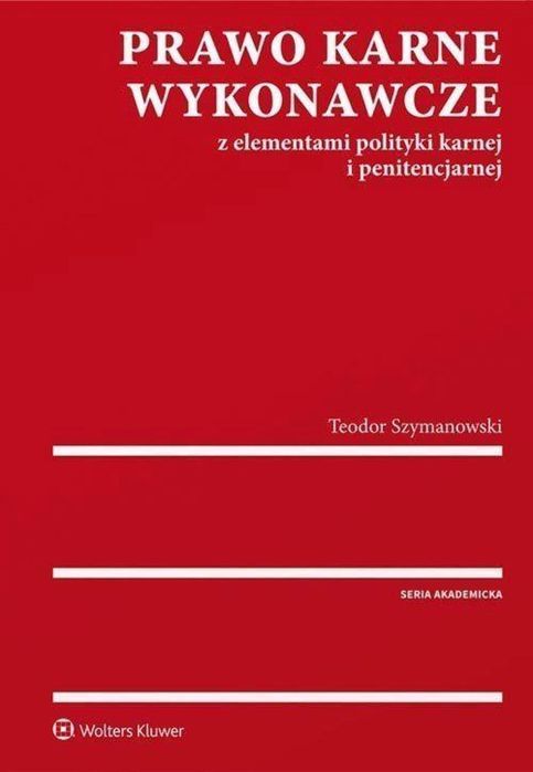 Prawo karne wykonawcze z elementami polityki . Wolters Kluwer Teodor
