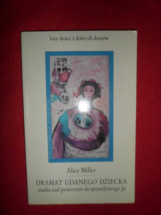 Dramat udanego dziecka Studia nad powrotem do prawdziwego Ja A. Miller