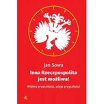 Inna Rzeczpospolita jest możliwa! Jan Sowa