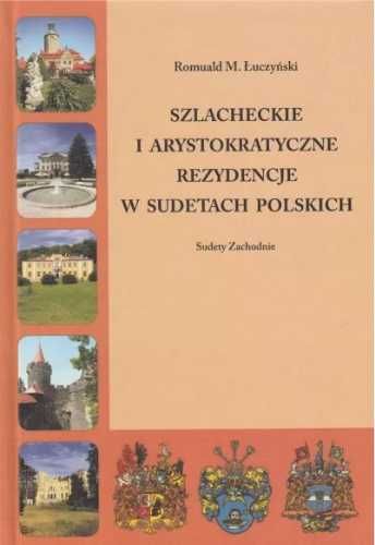 Szlacheckie i arystokratyczne. Sudety Zachodnie - Romuald M. Łuczyńsk