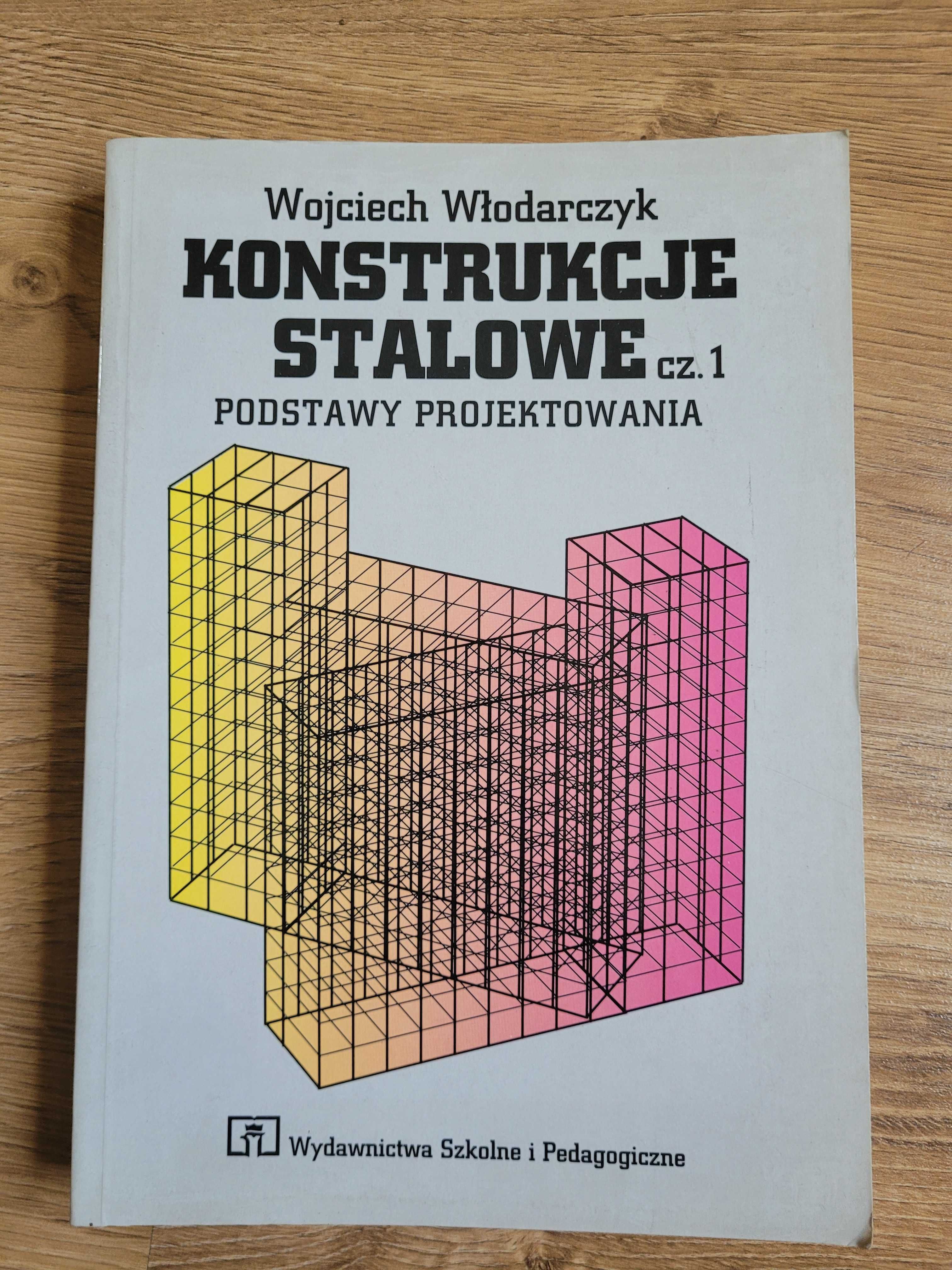 Konstrukcje stalowe cz.1 Podstawy projektowania - Wojciech Włodarczyk